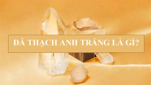 Đá thạch anh trắng là gì?